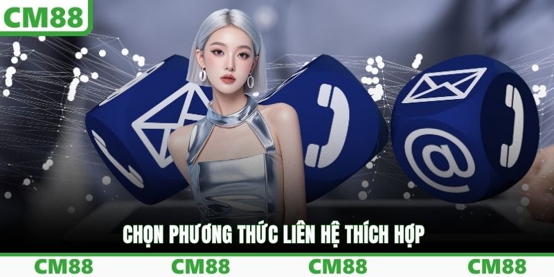 Chọn phương thức liên hệ thích hợp