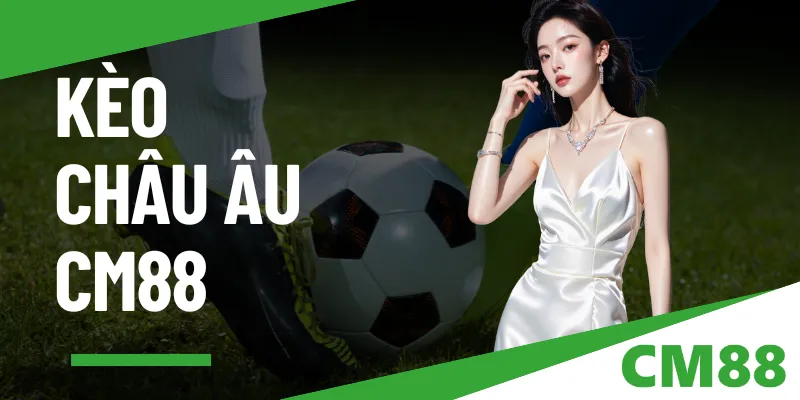 Kèo châu Âu là gì? Bí quyết đọc kèo thắng lớn 2025