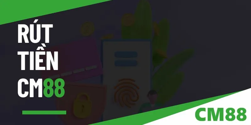 Rút tiền CM88 - Giao dịch siêu tốc, rút thưởng chỉ 2 phút!