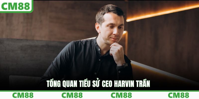 Tổng quan tiểu sử CEO Harvin Trần